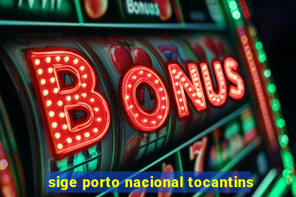 sige porto nacional tocantins